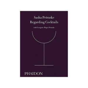 Regarding Cocktails by Sasha Petraske