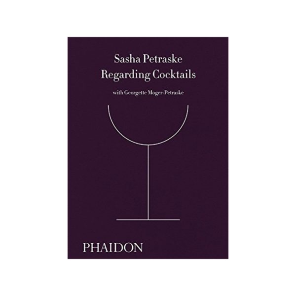 Regarding Cocktails by Sasha Petraske