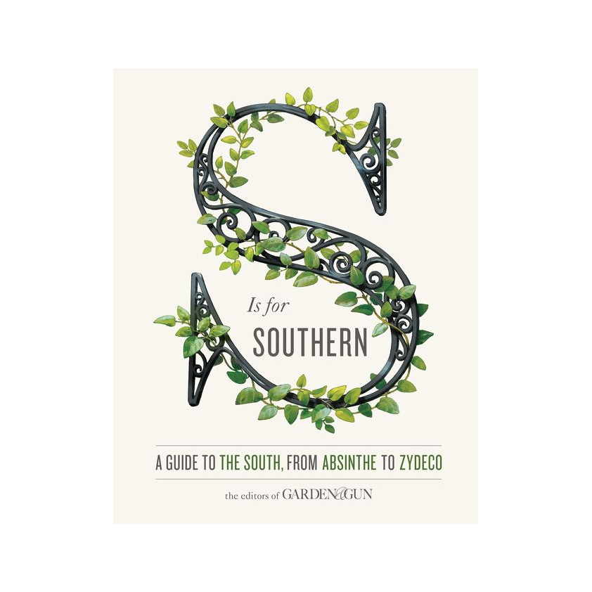 S Is for Southern by the Editors of Garden and Gun