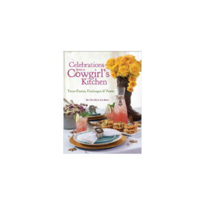 Celebrations From a Cowgirl's Kitchen by Christine Gardner