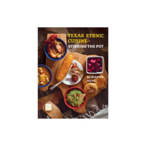Texas Ethnic Cuisine Stirring the Pot by Dianna Hunt