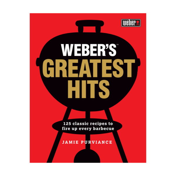Weber's Greatest Hits Cookbook