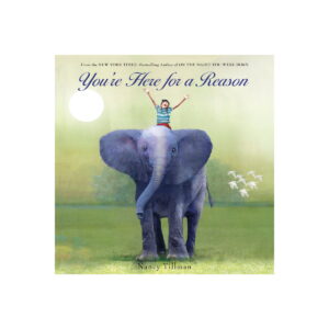 You're Here for a Reason by Nancy Tillman