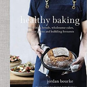 Healthy Baking: Nourishing breads, wholesome cakes, ancient grains and bubbling ferments