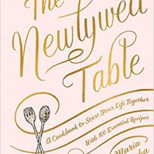 The Newlywed Table: A Cookbook to Start Your Life Together  