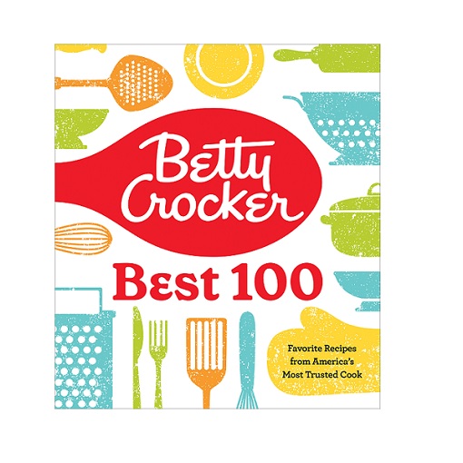 Betty Crocker Best 100: Favorite Recipes from America’s Most Trusted Cook