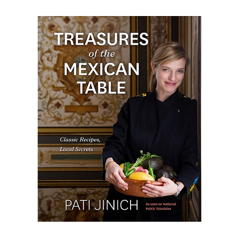 Pati Jinich Treasures of the Mexican Table: Classic Recipes, Local Secrets