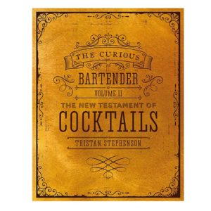 The Curious Bartender Volume II: The New Testament of Cocktails