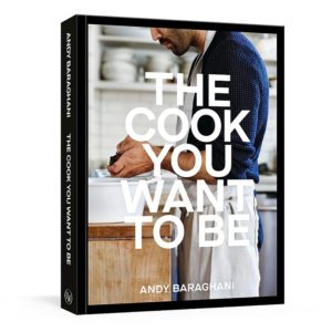 The Cook You Want to Be: Everyday Recipes to Impress