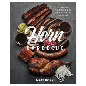 Horn Barbecue: Recipes and Techniques from a Master of the Art of BBQ