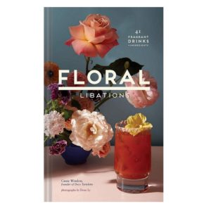 Floral Libations: 41 Fragrant Drinks