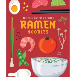101 Things to Do With Ramen Noodles