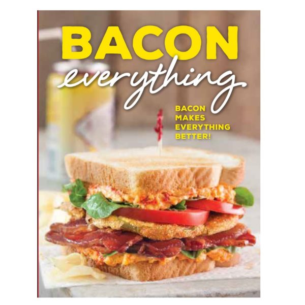 Bacon Everything: Bacon makes everything better!
