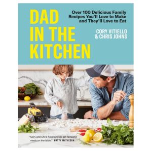 Dad in the Kitchen: Over 100 Delicious Family Recipes You'll Love to Make and They'll Love to Eat