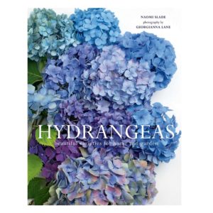 Hydrangeas: Beautiful Varieties for Home and Garden Hardcover