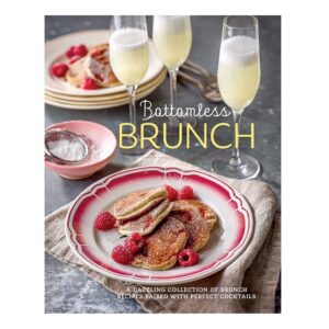 Bottomless Brunch: A dazzling collection of brunch recipes paired with the perfect cocktail
