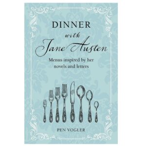 Dinner with Jane Austen: Menus inspired by her novels and letters