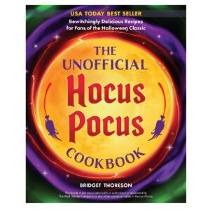 Unofficial Hocus Pocus Cookbook, The: 50 Bewitchingly Delicious Recipes for Fans of the Halloween Classic