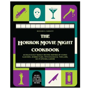 The Horror Movie Night Cookbook: 60 Deliciously Deadly Recipes Inspired by Iconic Slashers, Zombie Films, Psychological Thrillers, Sci-Fi Spooks, and More
