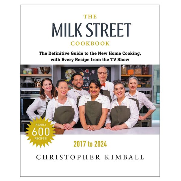 The Milk Street Cookbook: The Definitive Guide to the New Home Cooking with Every Recipe from Every Episode of the TV Show