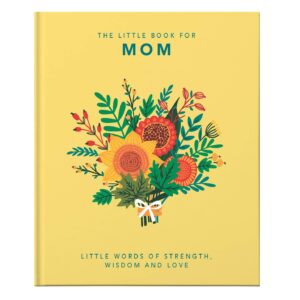 The Little Book of Mom: Little Words of Strength, Wisdom and Love (Hardcover)