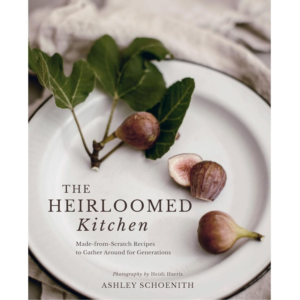 The Heirloomed Kitchen: Made-from-Scratch Recipes to Gather Around for Generations (Hardcover)