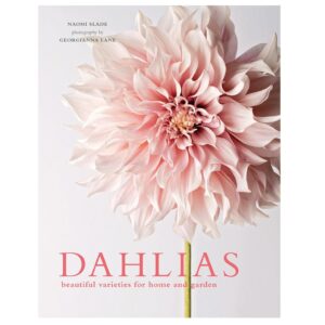 Dahlias: Beautiful Varieties for Home & Garden Hardcover