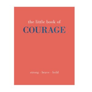 The Little Book of Courage: Strong. Brave. Bold (Hardcover)