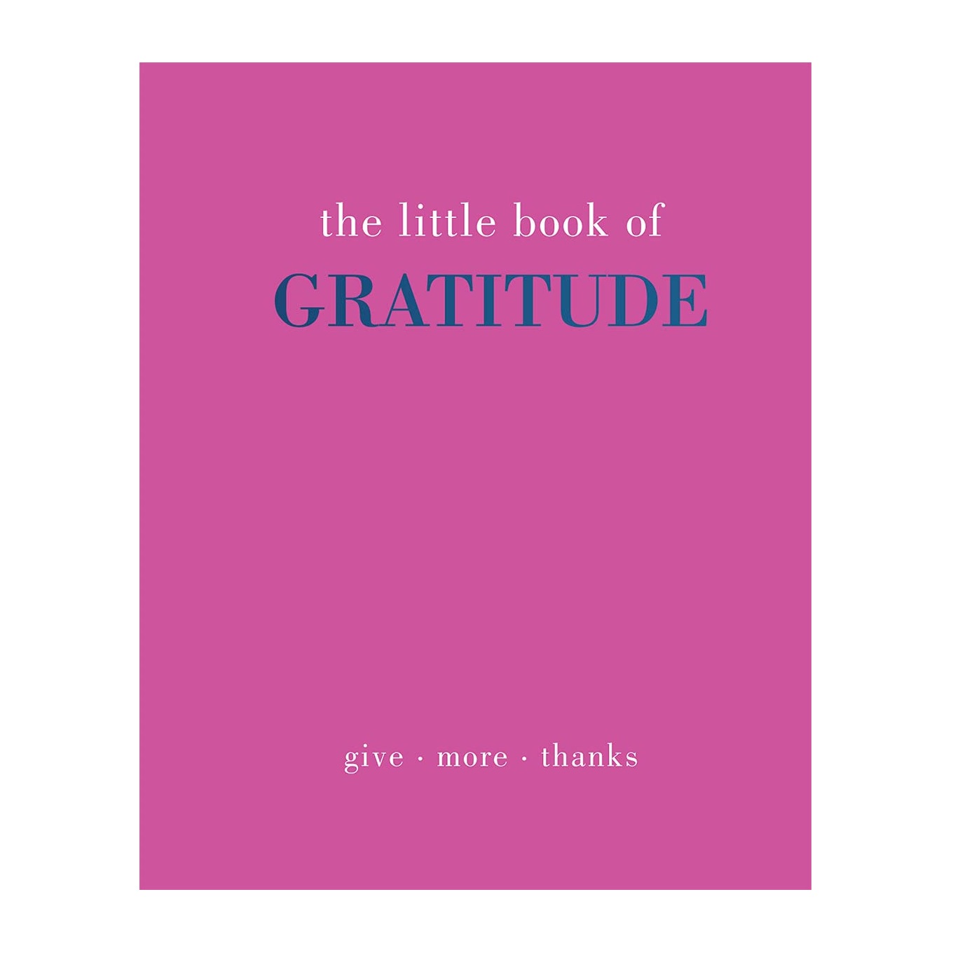 The Little Book of Gratitude: Give More Thanks (Hardcover)