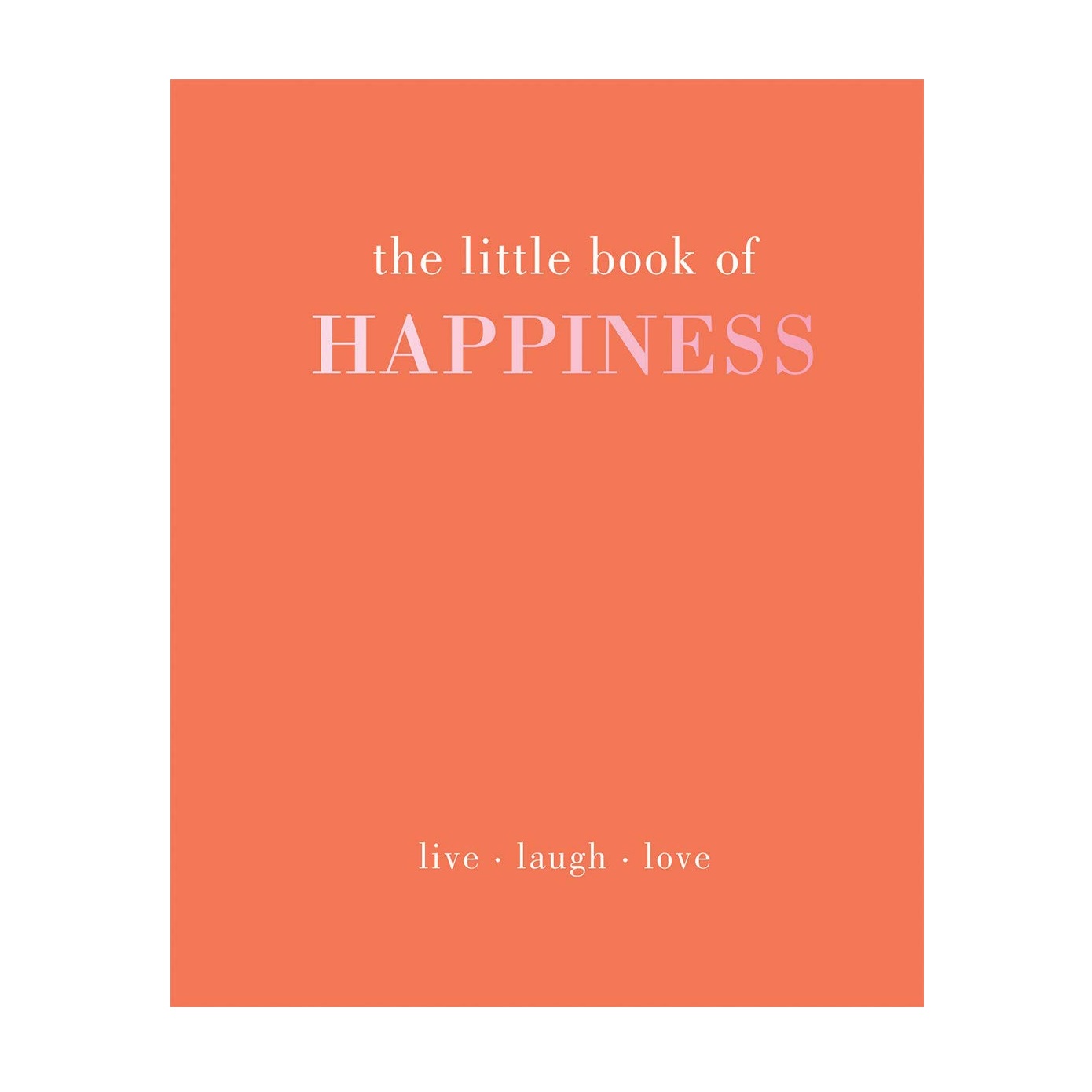 The Little Book of Happiness: Live. Laugh. Love (Hardcover)
