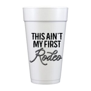 This Ain't My First Rodeo Styrofoam Cups