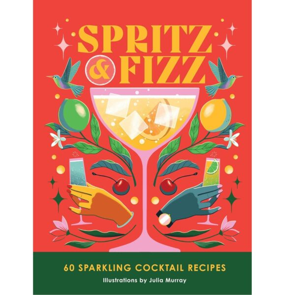 Spritz and Fizz: 60 cocktail recipes to pop the bubbles (Hardcover)