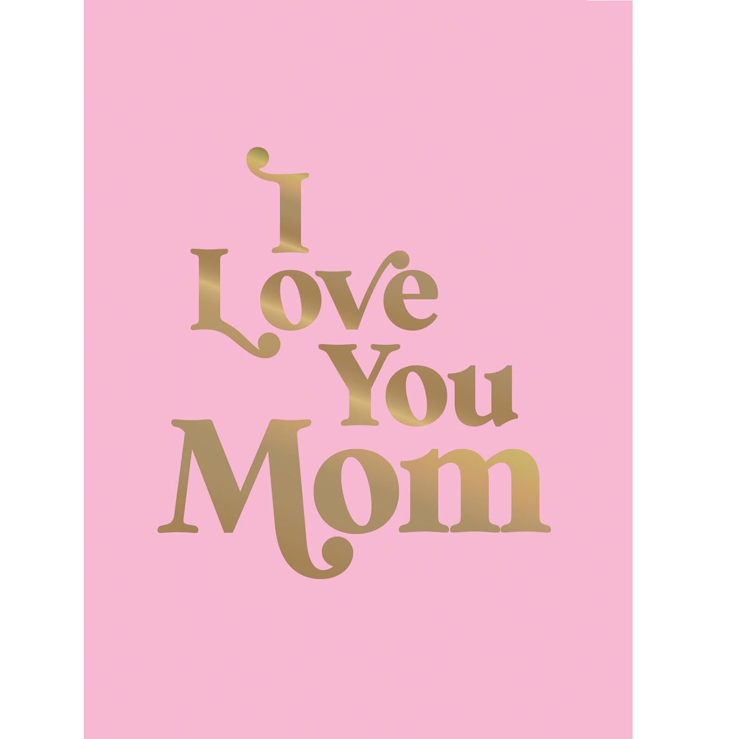 I Love You Mom: A Beautiful Gift to Give to Your Mom (Hardcover)