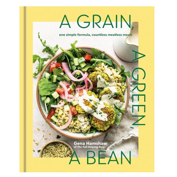 A Grain, a Green, a Bean: One Simple Formula, Countless Meatless Meals [A Plant-Based Cookbook] Hardcover