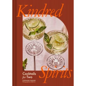 Kindred Spirits: Cocktails for Two - by Stephanie Wahler