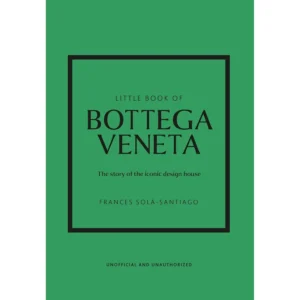 Little Book of Bottega Veneta: The Story of the Iconic Design House
