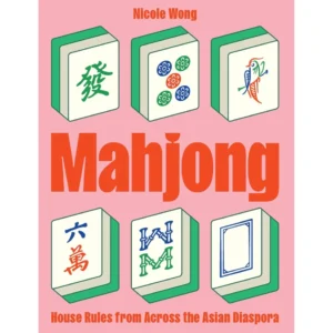 Mahjong: House Rules from Across the Asian Diaspora - by Nicole Wong