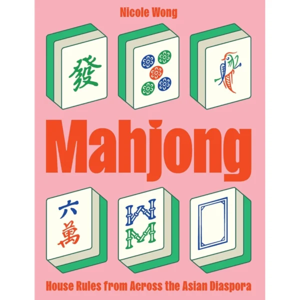 Mahjong: House Rules from Across the Asian Diaspora - by Nicole Wong
