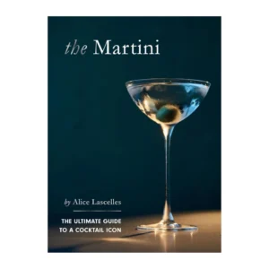 Martini: The Ultimate Guide to a Cocktail Icon - by Alice Lascelles