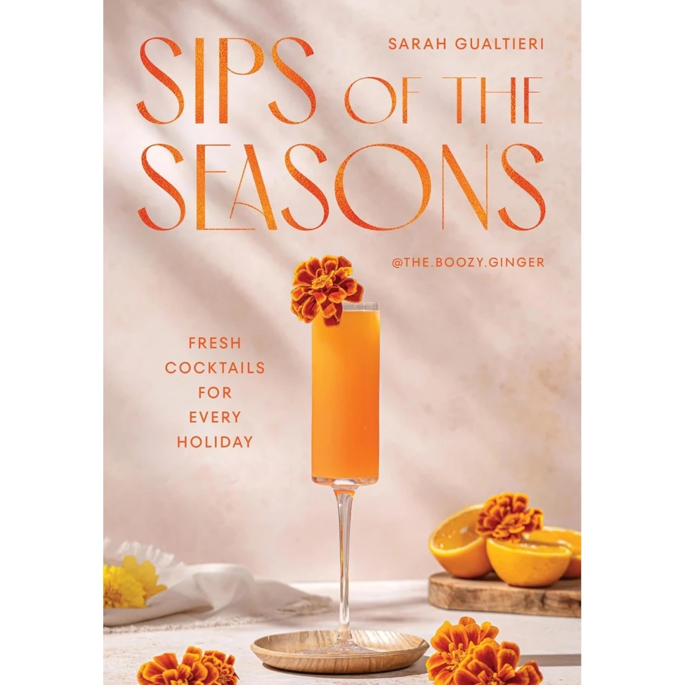 Sips of the Seasons: Fresh Cocktails for Every Holiday - by Sarah Gualtieri