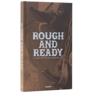 Rough and Ready: A History of Cowboy Boots (Hardcover) – by Elizabeth Semmelhack